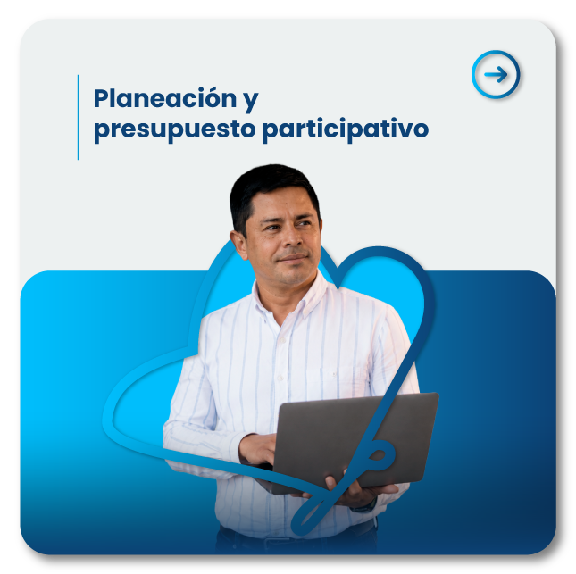 Planeación Participativa: Formulación de planes, proyectos e inversión